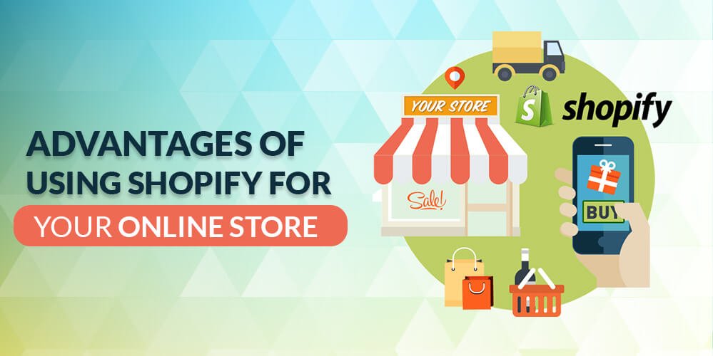 Advantages Of Using Shopify For Your online Store